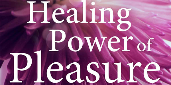 The Healing Power of Pleasure